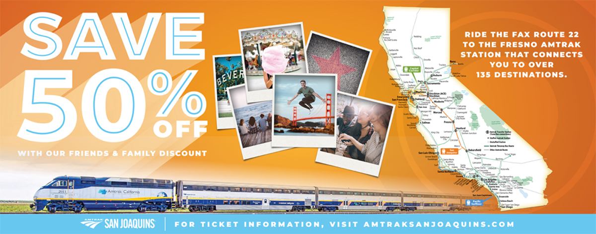 Ride FAX Route 22 to the Fresno AmTrak… And travel to over 135 destinations with the AmTrak Friends and Family Discount.
